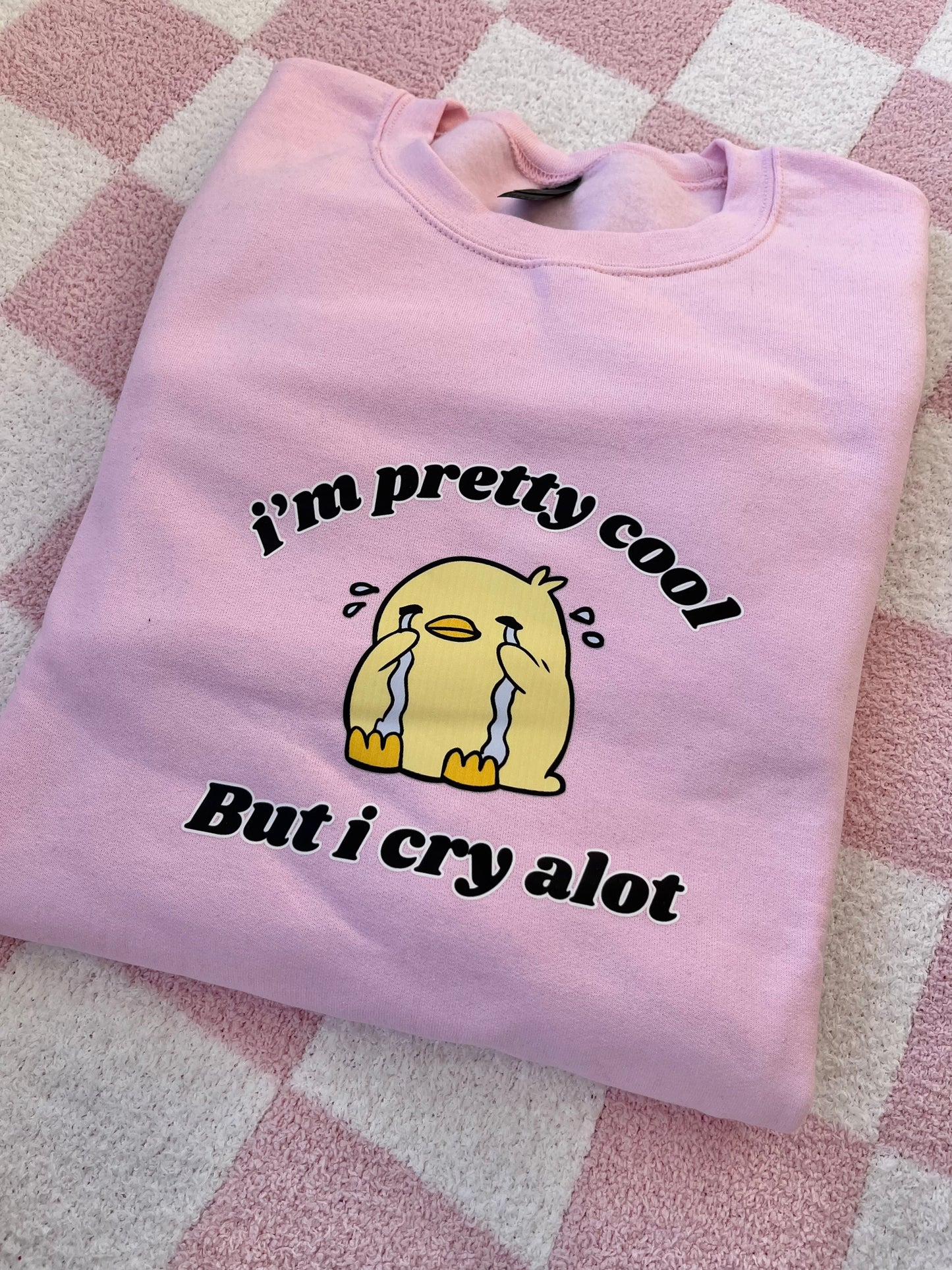 I'm pretty cool but I cry a lot sweatshirt