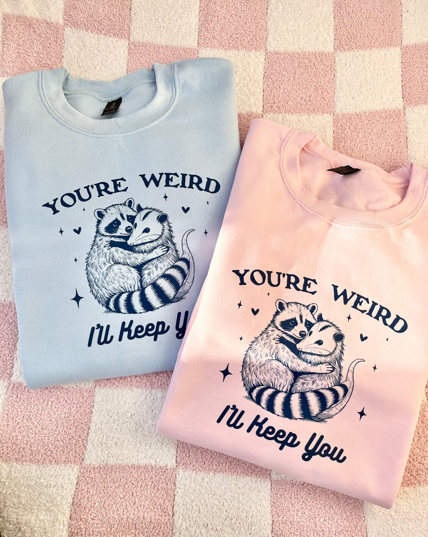 You're weird I'll keep you sweatshirt