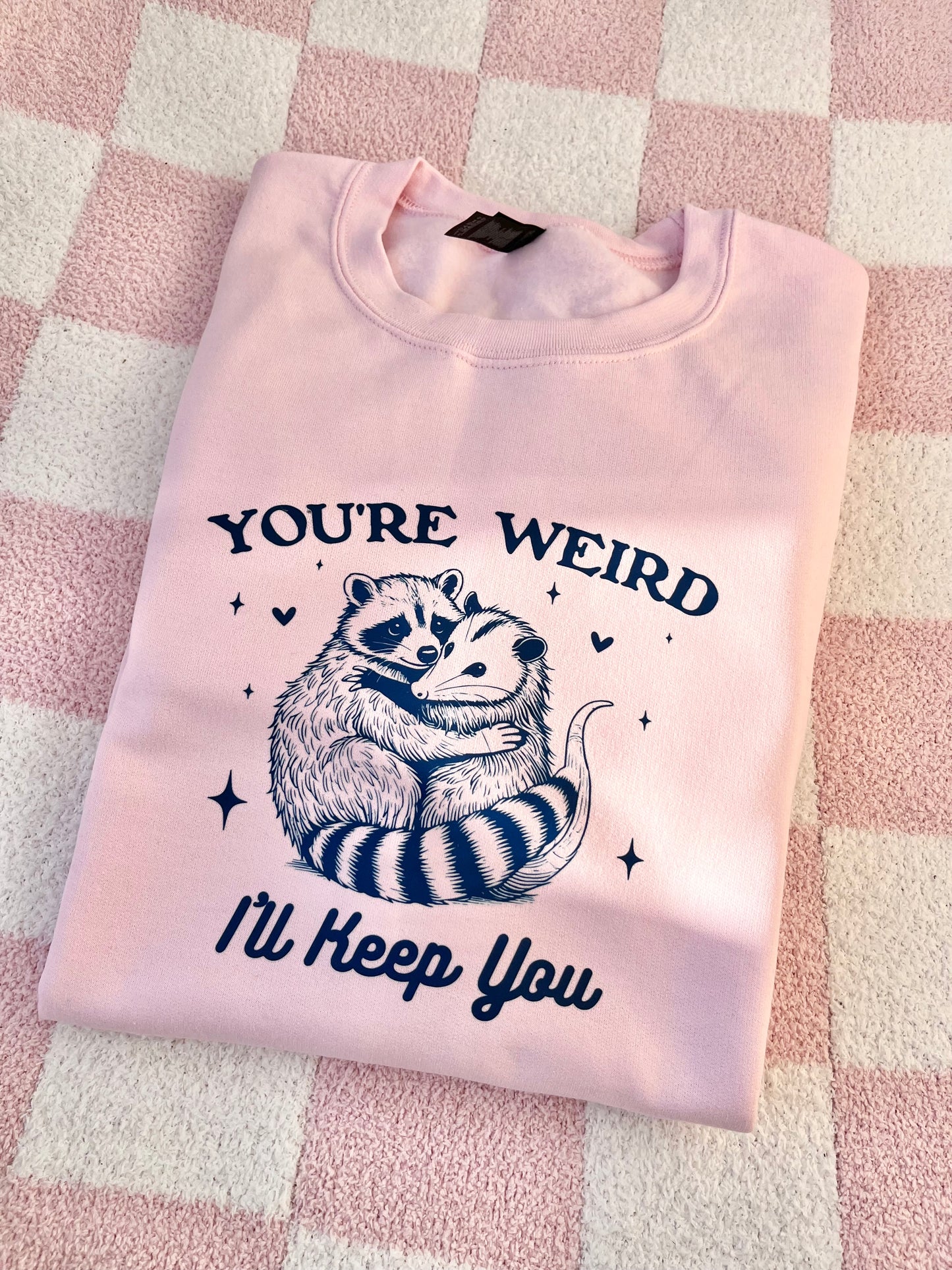 You're weird I'll keep you sweatshirt