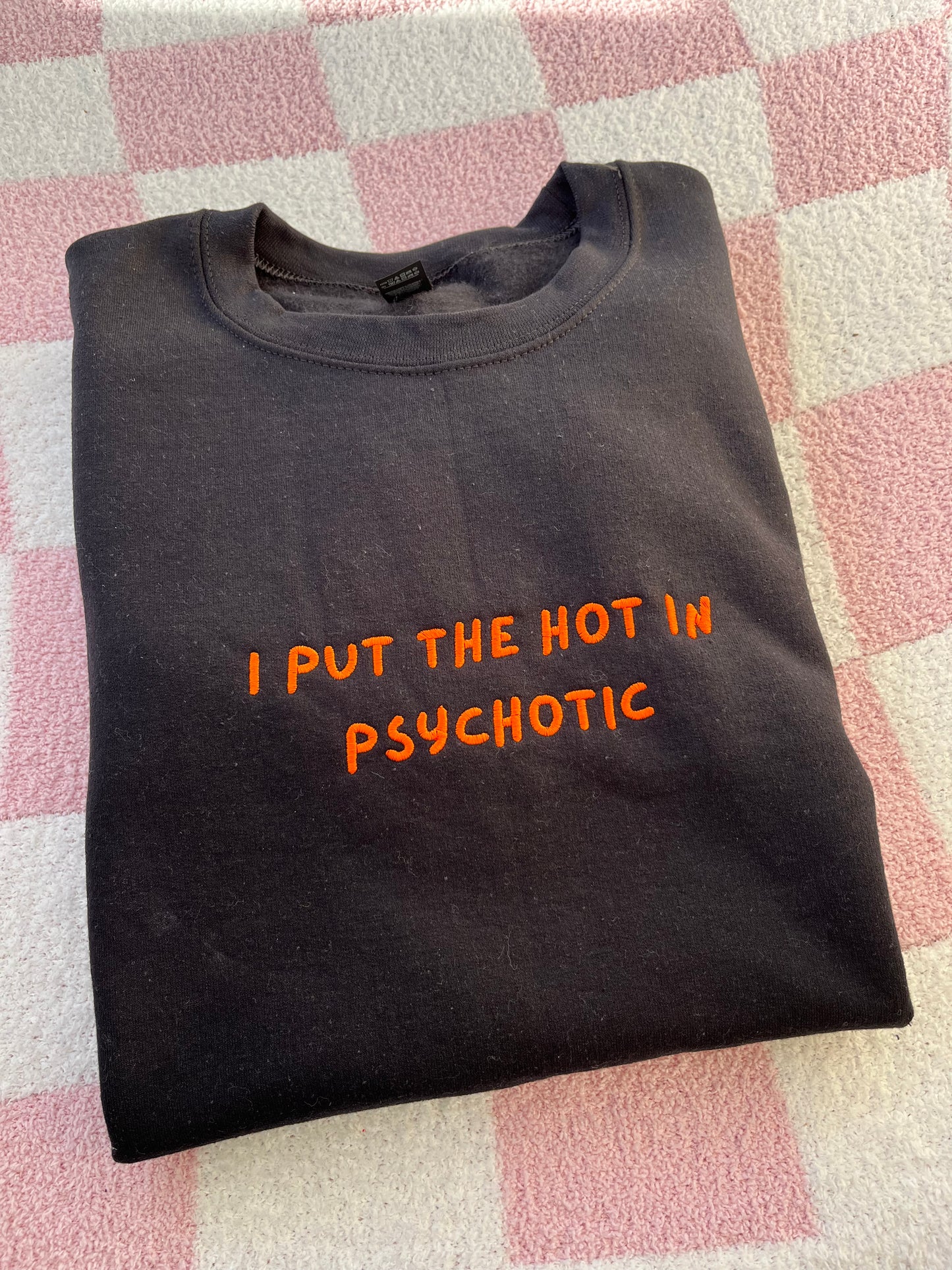 I put the Hot in Psychotic sweatshirt