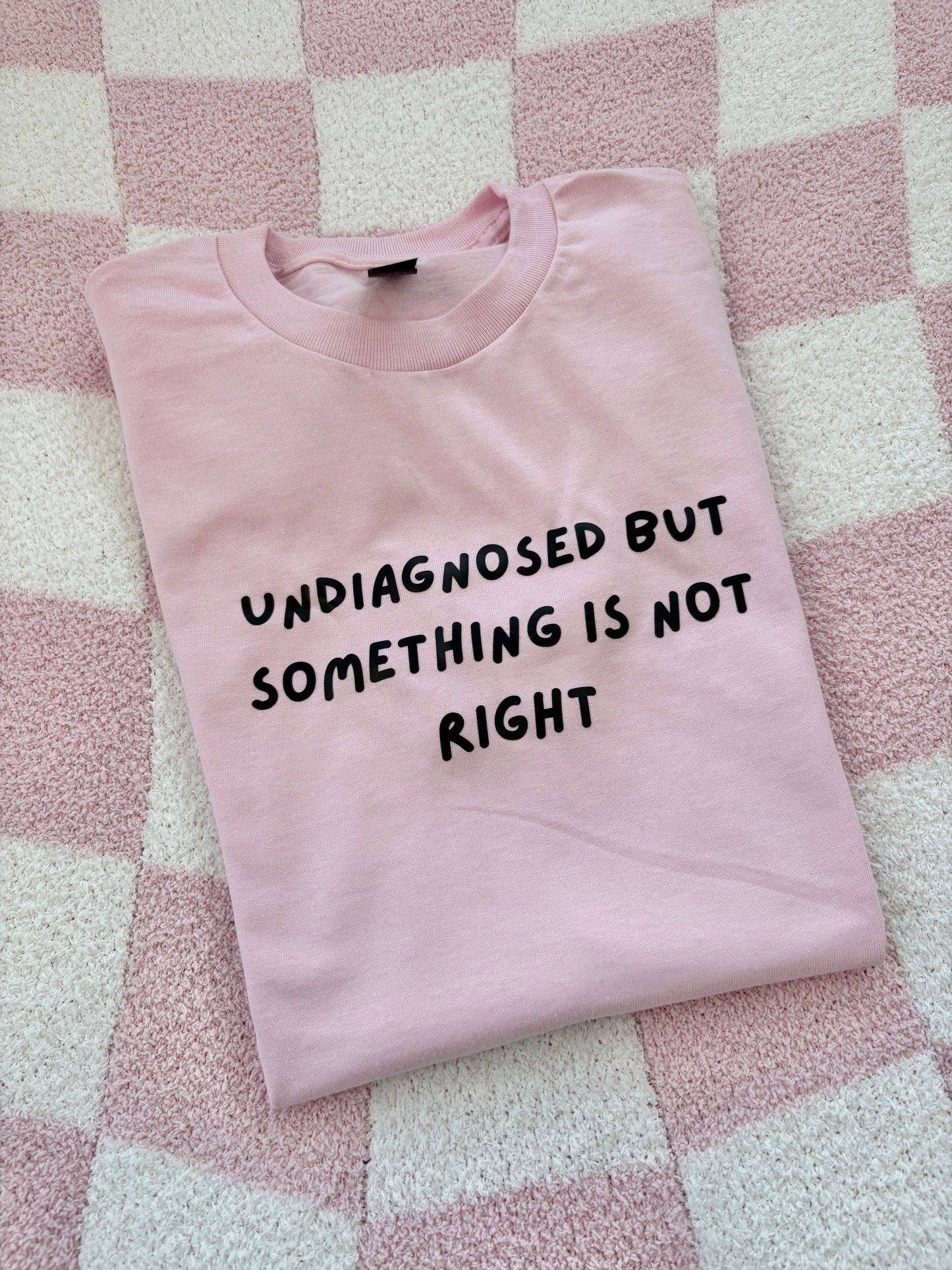 Undiagnosed but something is not right T-shirt