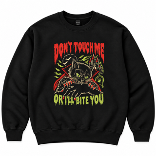 Don't touch me or I'll bite you sweatshirt