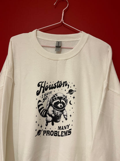 Houston I have so many problems sweatshirt