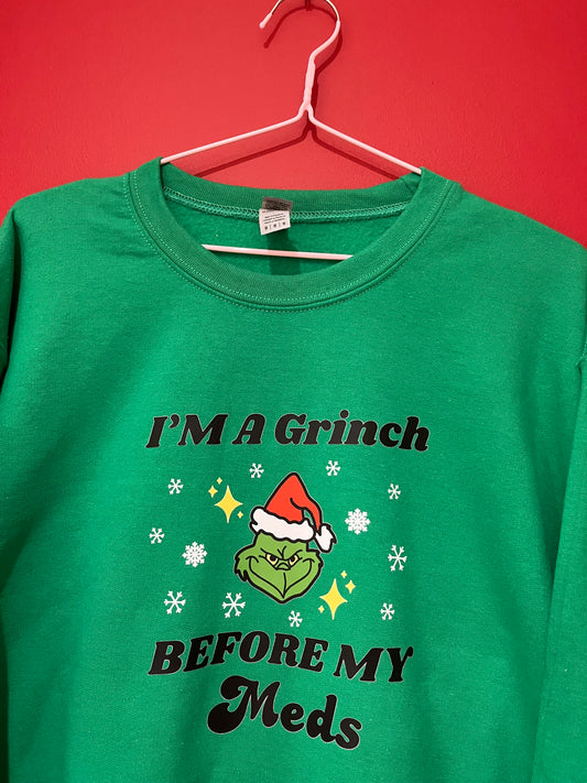 Grinch before meds sweatshirt