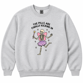The pills are finally kicking in sweatshirt
