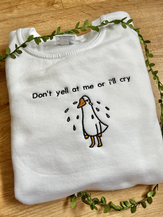 Don't yell at me or i'll cry sweatshirt