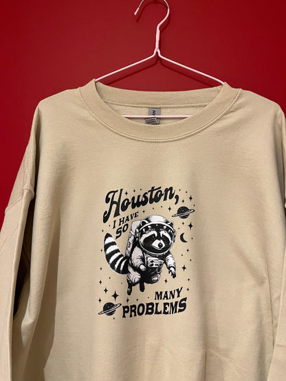 Houston I have so many problems sweatshirt