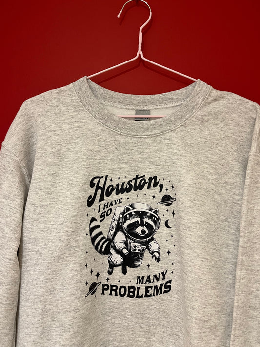 Houston I have so many problems sweatshirt