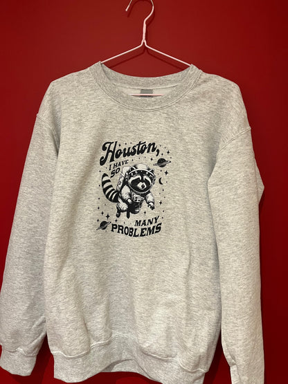 Houston I have so many problems sweatshirt