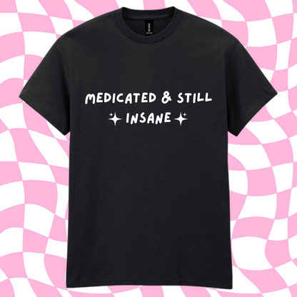 Medicated & still insane graphic t-shirt