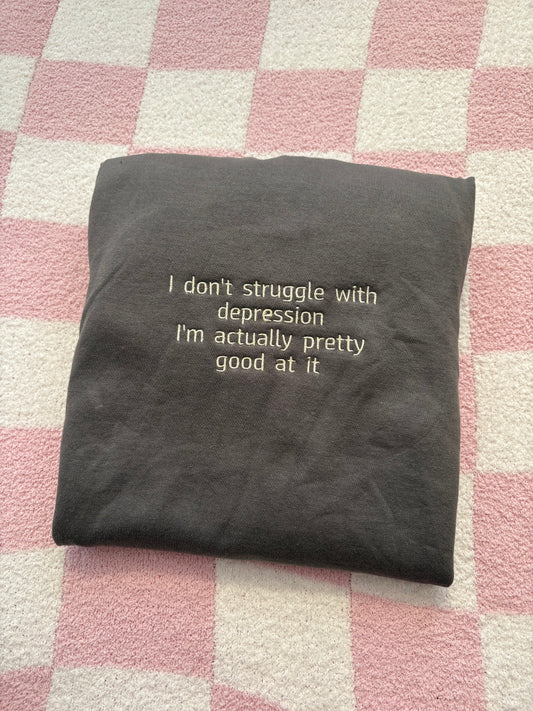 I'm pretty good at depression sweatshirt