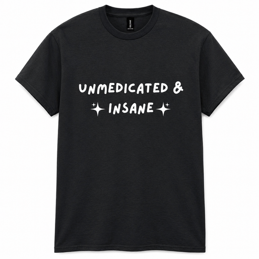 Unmedicated & insane graphic t-shirt