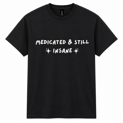Medicated & still insane graphic t-shirt