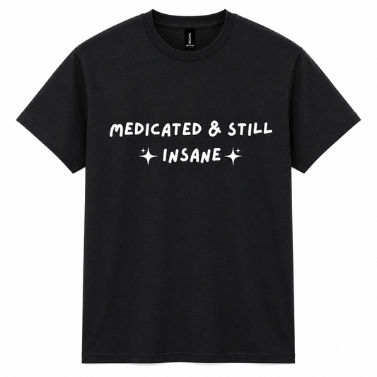 Medicated & still insane graphic t-shirt