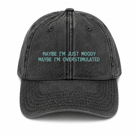 Maybe I'm overstimulated cap