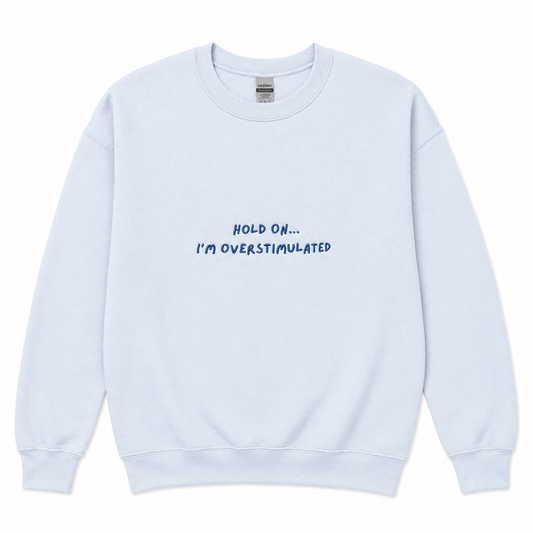 Overstimulated sweatshirt