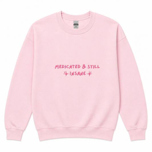 Medicated & still insane sweatshirt