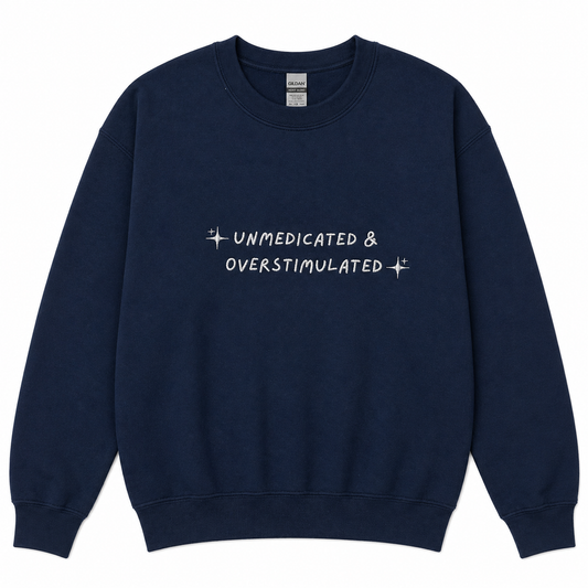 Unmedicated & Overstimulated sweatshirt