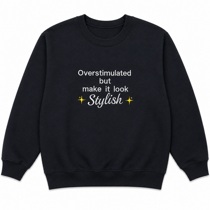 Stylish & Overstimulated sweatshirt