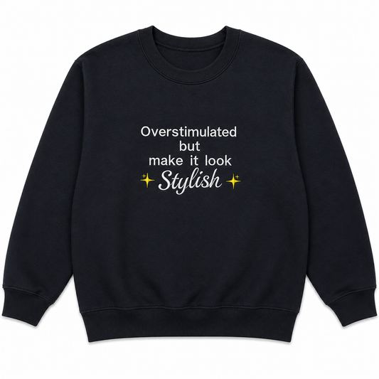 Stylish & Overstimulated sweatshirt