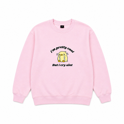 I'm pretty cool but I cry a lot sweatshirt