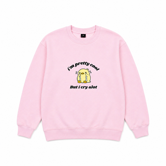 I'm pretty cool but I cry a lot sweatshirt