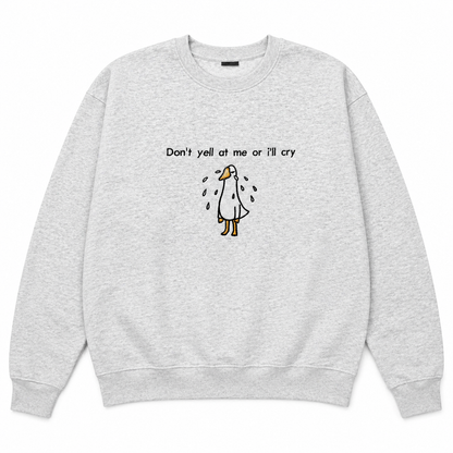 Don't yell at me or I'll cry sweatshirt