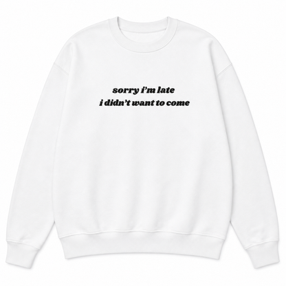 Sorry I'm late sweatshirt