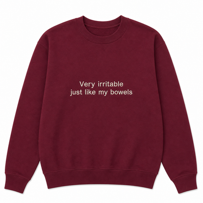 Very irritable just like my bowels sweatshirt