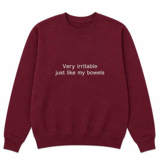 Very irritable just like my bowels sweatshirt