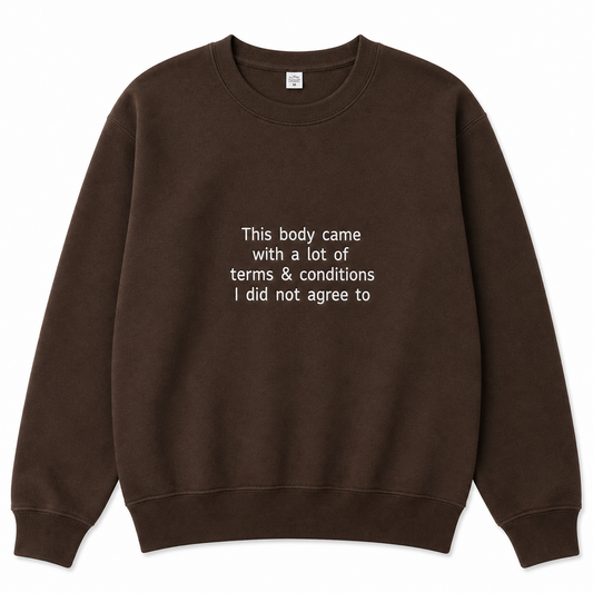 This body came with a lot of terms & conditions sweatshirt