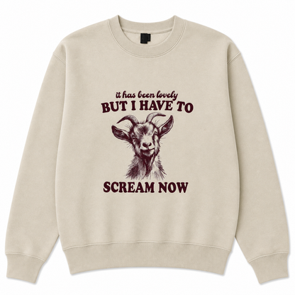It has been lovely but I have to scream now sweatshirt