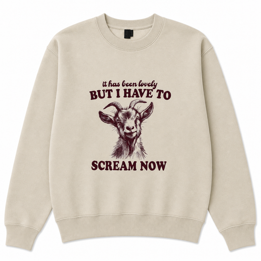 It has been lovely but I have to scream now sweatshirt