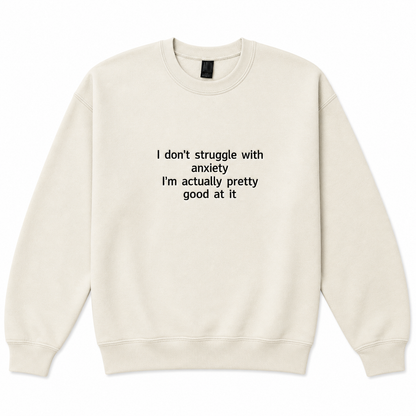 I'm pretty good at anxiety sweatshirt
