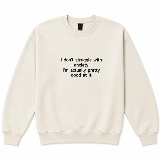 I'm pretty good at anxiety sweatshirt
