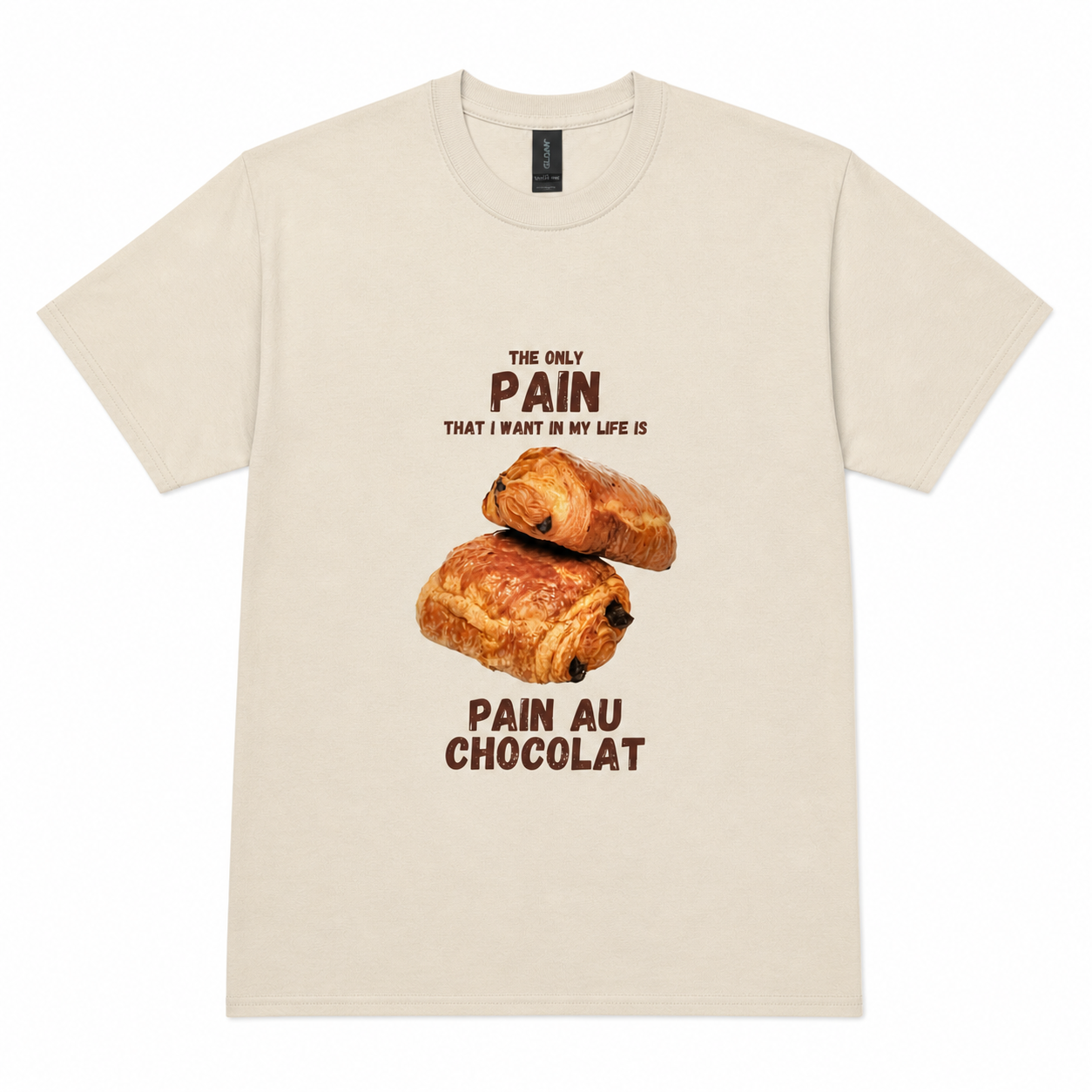Pain au chocolate is the only pain I want in my life T-shirt