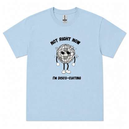 Not right now I'm Disco-ciating T-shirt