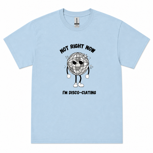 Not right now I'm Disco-ciating T-shirt