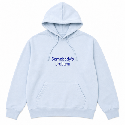 Hoodie Somebody's problem