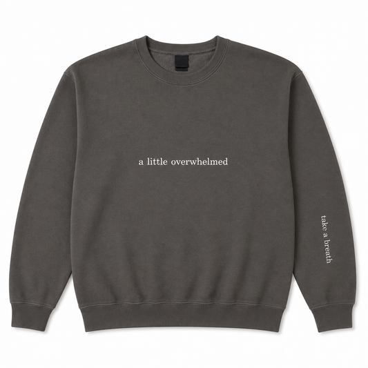 A little overwhelmed sweatshirt
